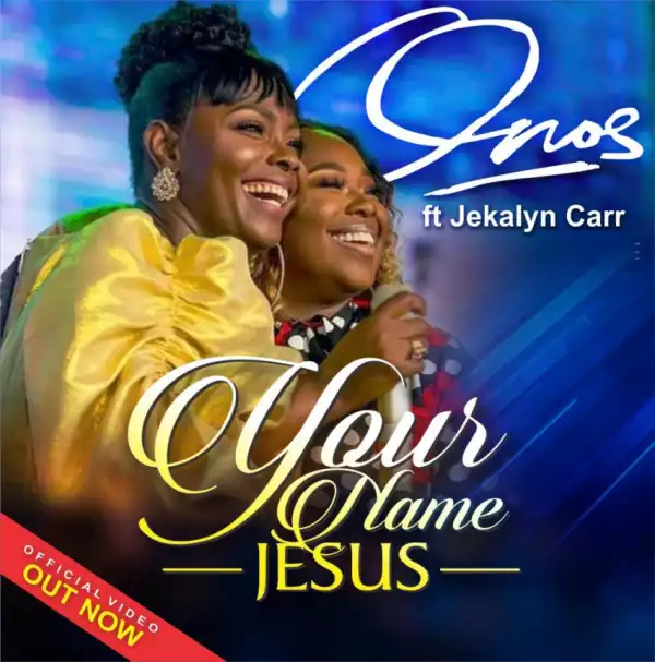 Onos Ariyo - Your Name Jesus ft. Jekalyn Carr